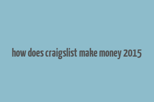 how does craigslist make money 2015