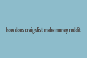 how does craigslist make money reddit