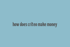 how does criteo make money