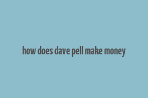 how does dave pell make money