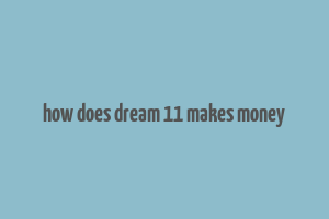 how does dream 11 makes money