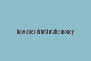 how does drinki make money