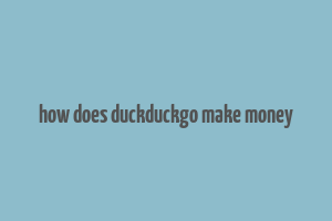 how does duckduckgo make money