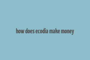 how does ecodia make money