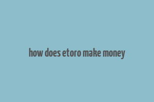 how does etoro make money