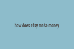 how does etsy make money