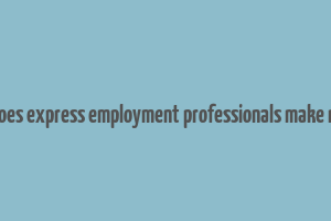 how does express employment professionals make money