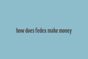 how does fedex make money