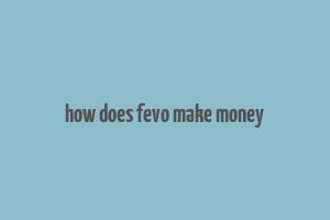 how does fevo make money