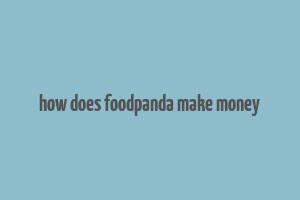 how does foodpanda make money