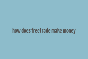 how does freetrade make money