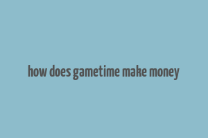 how does gametime make money