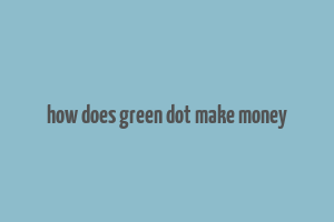 how does green dot make money