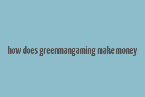 how does greenmangaming make money