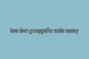 how does groupgolfer make money