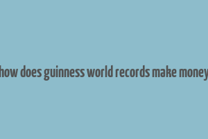 how does guinness world records make money