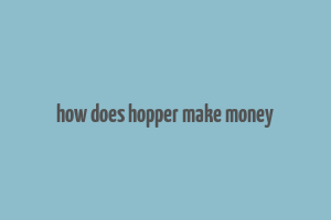 how does hopper make money