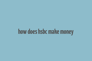 how does hsbc make money