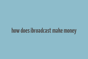 how does ibroadcast make money