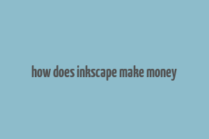 how does inkscape make money