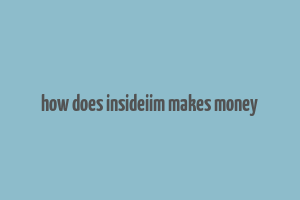 how does insideiim makes money