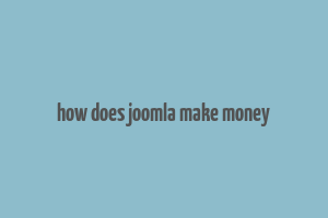 how does joomla make money