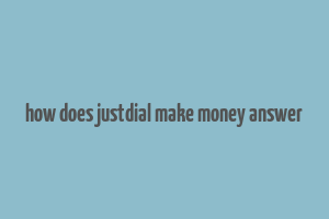 how does justdial make money answer