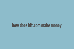 how does kit.com make money