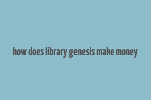 how does library genesis make money