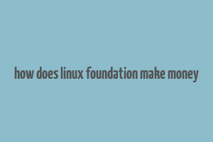 how does linux foundation make money