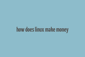 how does linux make money