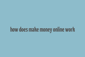 how does make money online work