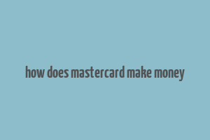 how does mastercard make money