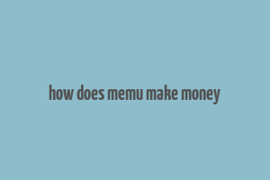 how does memu make money