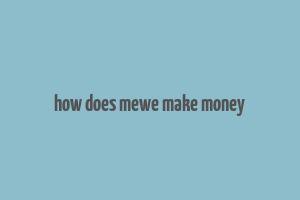 how does mewe make money