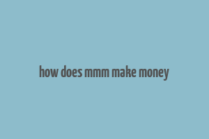 how does mmm make money