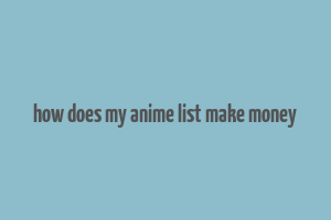 how does my anime list make money