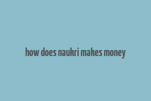 how does naukri makes money