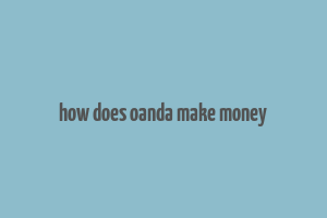 how does oanda make money