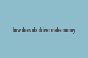 how does ola driver make money