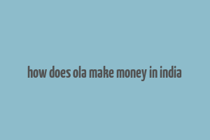 how does ola make money in india