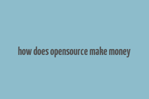 how does opensource make money