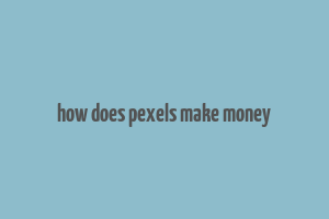 how does pexels make money