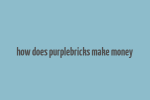 how does purplebricks make money