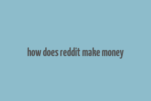 how does reddit make money