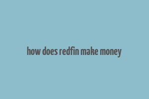 how does redfin make money