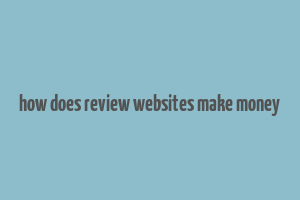 how does review websites make money