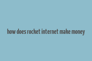 how does rocket internet make money