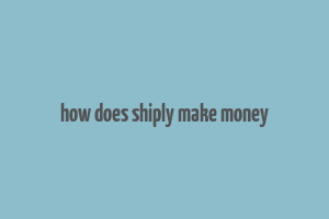 how does shiply make money