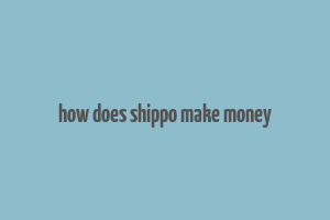 how does shippo make money